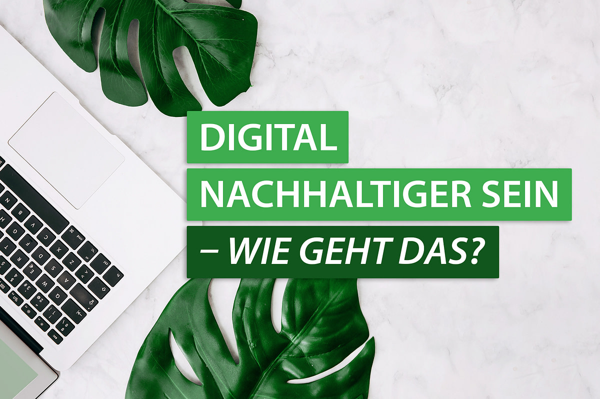 Digital nachhaltiger sein - wie geht das?