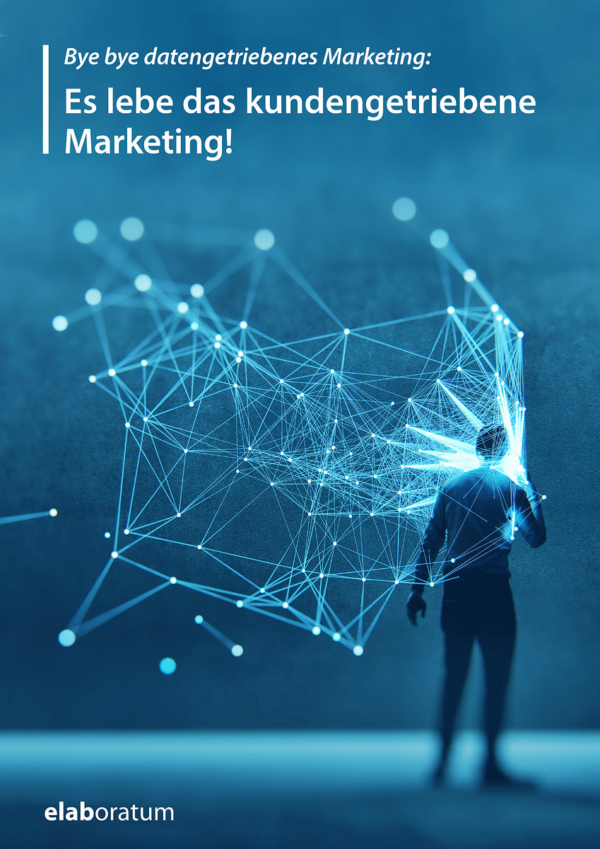 Whitepaper: Bye bye datengetriebenes Marketing: Es lebe das kundengetriebene Marketing! Whitepaper: Bye bye datengetriebenes Marketing: Es lebe das kundengetriebene Marketing!